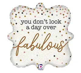 18" You don't look a day over Fabulous