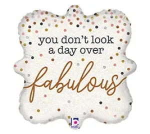 18" You don't look a day over Fabulous